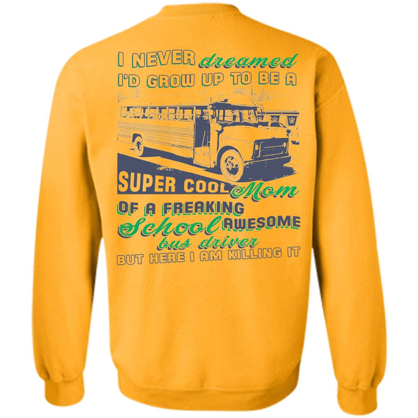 Being A Driver T Shirt, I'd Grow Up To Be A Cool Mom Sweatshirt