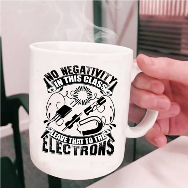 The Electrons Coffee Mug, No Negativity In This Class Cup
