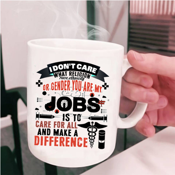 Nurses Coffee Mug, My Jobs Is To Care For All And Make Difference Cup