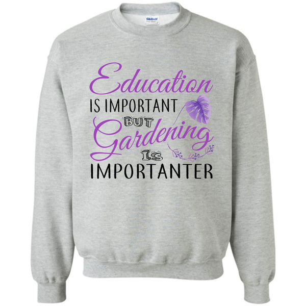 I Am A Coolest Gardener T Shirt, Education Is Important Sweatshirt