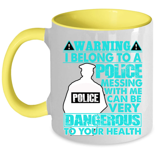 Don't Mess With Me Coffee Mug, I Belong To A Police Accent Mug