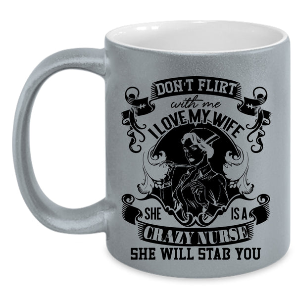 She Is A Crazy Nurse Coffee Mug, I Love My Wife Accent Mug