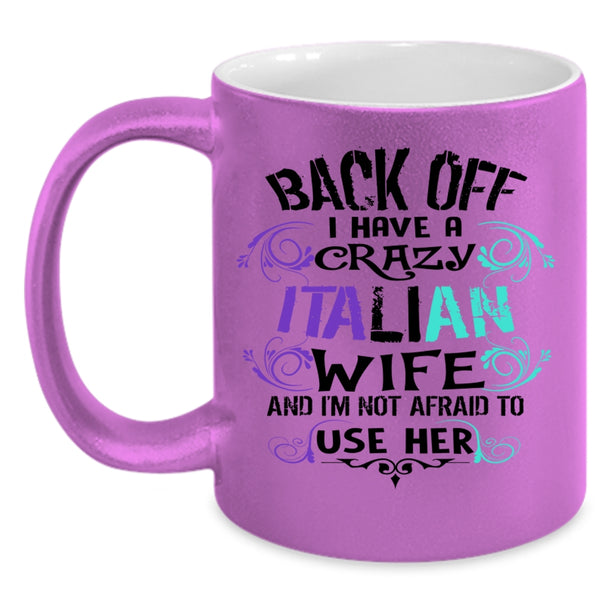 I Love Italian Wife Coffee Mug, I Have A Crazy Italian Wife Accent Mug