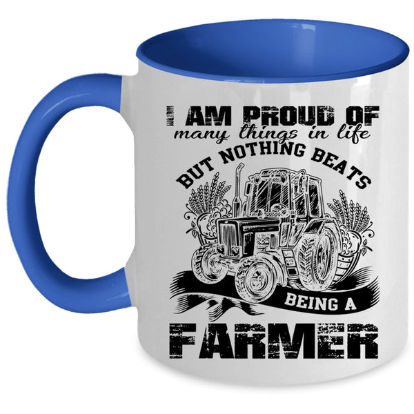 Being A Farmer Coffee Mug, I Am Proud Of Many Things In Life Accent Mug