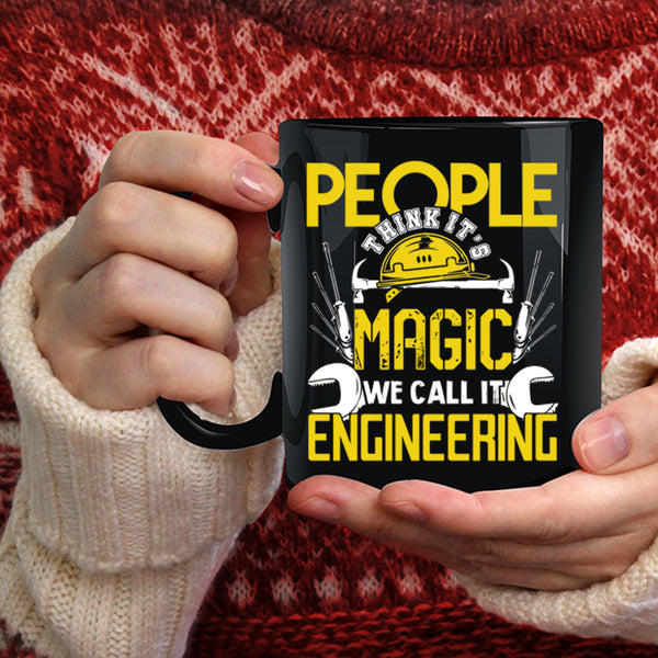 People Think It's Magic Coffee Mug, We Call It Engineering Coffee Cup