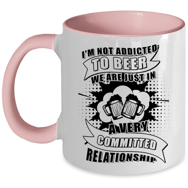 I Love Drinking Beer Coffee Mug, I'm Not Addicted To Beer Accent Mug
