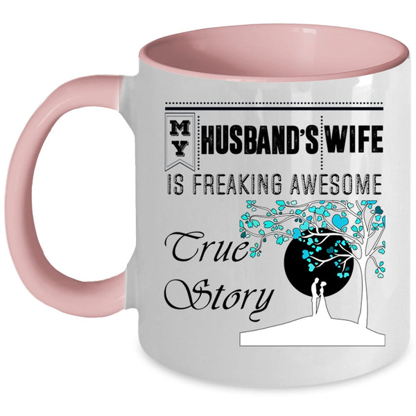 Freaking Awesome True Story Coffee Mug, My Husband's Wife Accent Mug