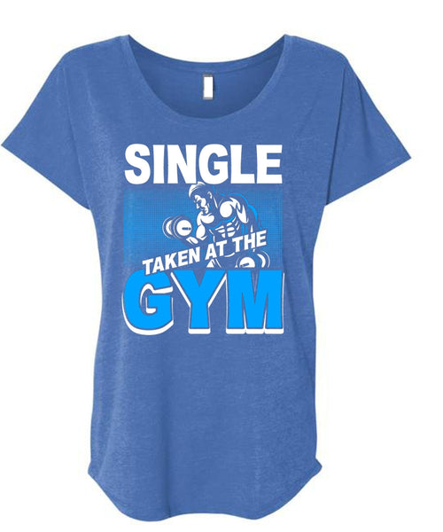 Single Taken At The Gym T Shirt, My Favorite T Shirt, Cool Shirt (Ladies' Triblend Dolman Sleeve)