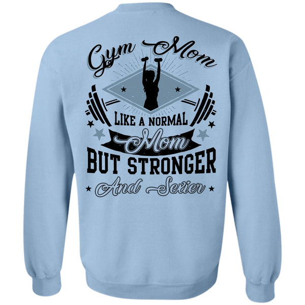 Being A Mom T Shirt, Gym Mom Like A Normal Mom Sweatshirt