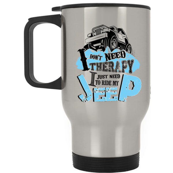 I Just Need To Ride My Jeep Travel Mug, I Don't Need Therapy Mug