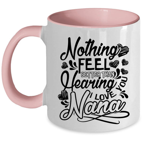 I Love You Nana Coffee Mug, Nothing Feel Better Than Hearing Accent Mug