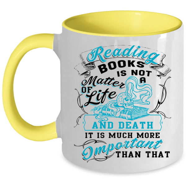 Funny Coffee Mug, Reading Books Is Not A Matter Of Life Accent Mug