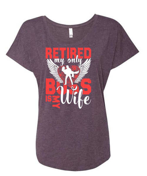 Retired My Only Boss Is My Wife T Shirt, Being A Wife T Shirt, Cool Shirt (Ladies' Triblend Dolman Sleeve)