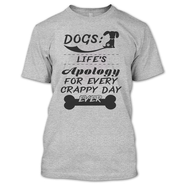 Dogs Life's Apology For Every Crappy Day Ever T Shirt, Coolest Dog Lover T Shirt