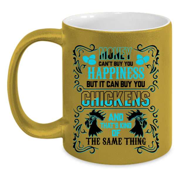 It can Buy You Chickens Coffee Mug, Money Can't Buy You Happiness Accent Mug
