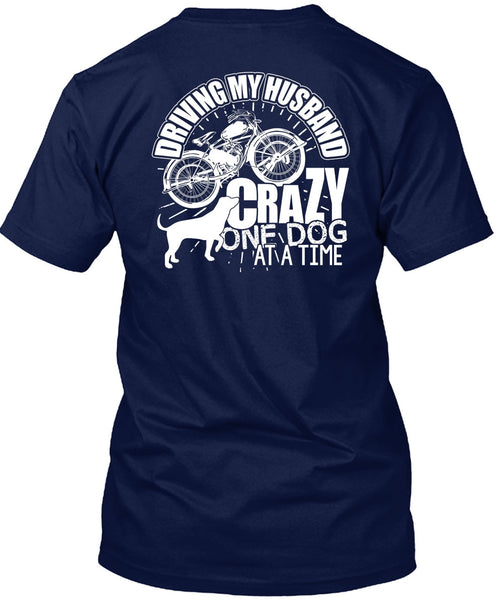 Driving My Husband Crazy One Dog T Shirt, Being A Biker T Shirt
