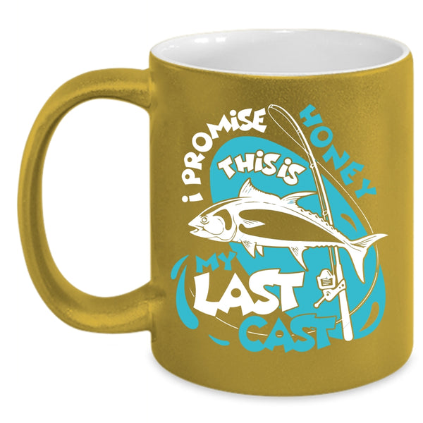 I Promise Honey Coffee Mug, This Is My Last Cast Coffee Cup