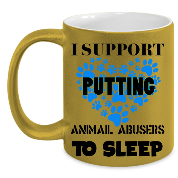 Cool Dogs Coffee Mug, I Support Putting Animal Abbusers To Sleep Accent Mug