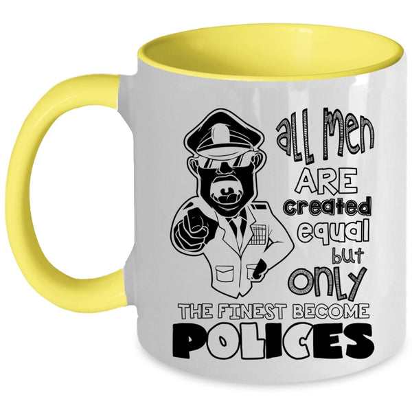 Only The Finest Become Polices Coffee Mug, All Men Are Created Equal Accent Mug