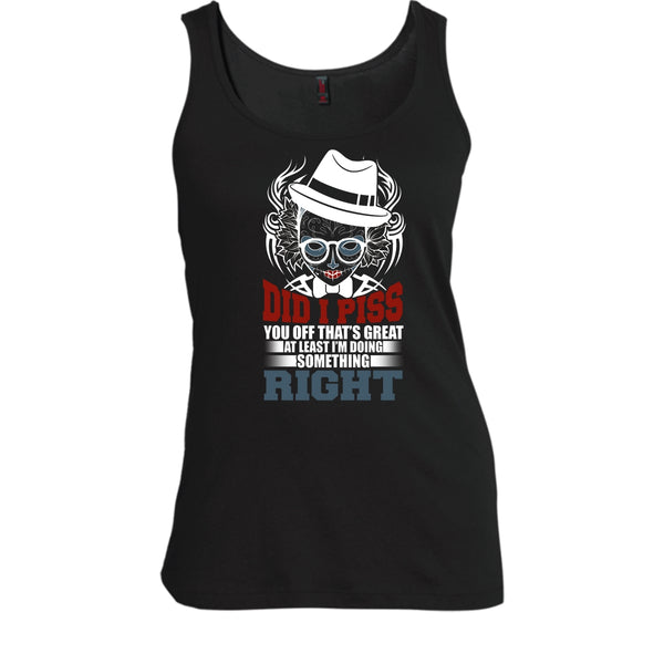 Did I Piss T Shirt, I'm Doing Something Right T Shirt, Cool T Shirt