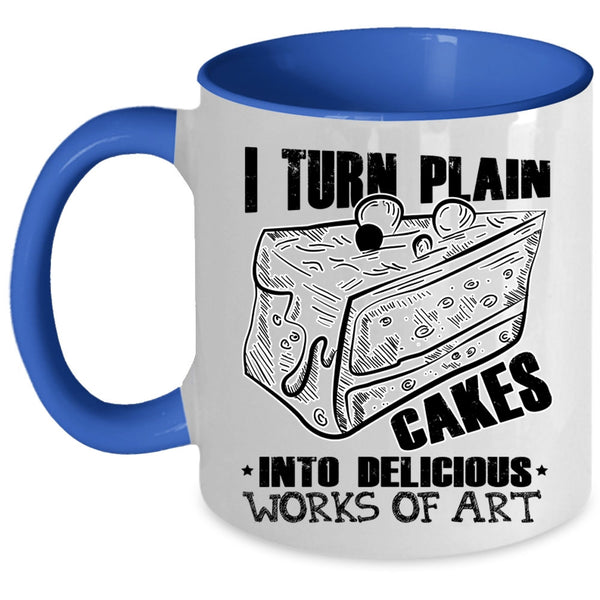 Works Of Art Coffee Mug, I Turn Plain Cakes Into Art Accent Mug