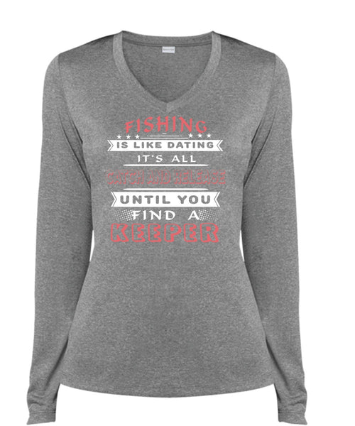 Fishing Is Like Dating T Shirt, It's All Catch And Release Until You Find A Keeper T Shirt (Ladies LS Heather V-Neck)