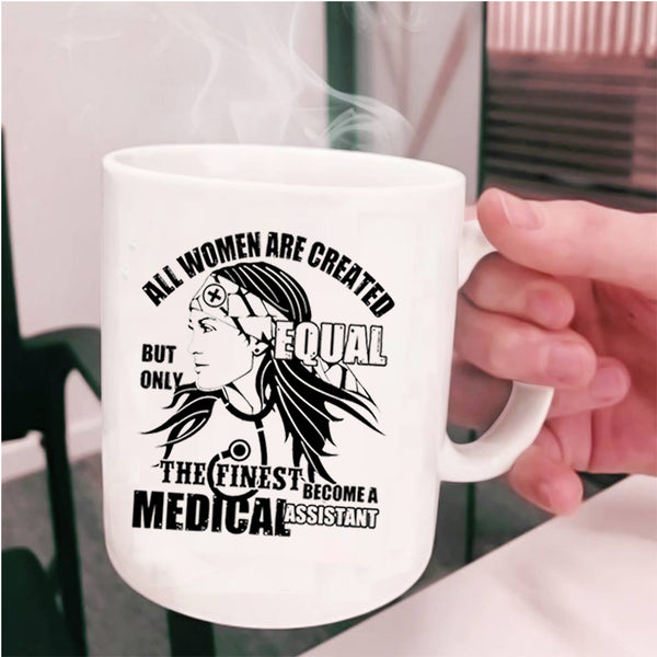 Cool Women Coffee Mug, The Finest Become A Medical Assistant Cup