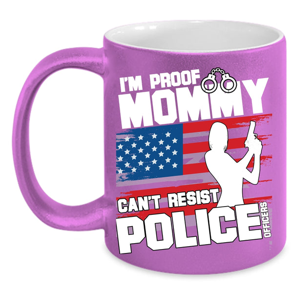 I'm Proof Mommy Can't Resist Police Officers Coffee Mug, Cool Policeman Coffee Cup