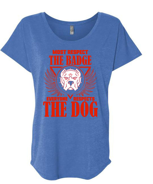 Most Respect The Badge T Shirt, I Love Dogs T Shirt, Cool Shirt (Ladies' Triblend Dolman Sleeve)