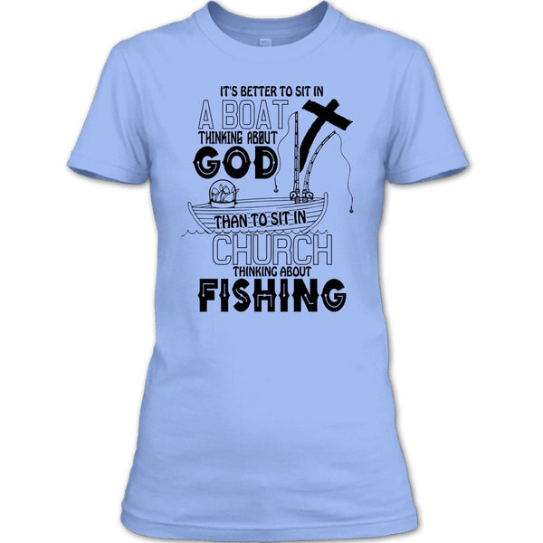 It's Better To Sit In A Boat T Shirt, I Love Fishing T Shirt