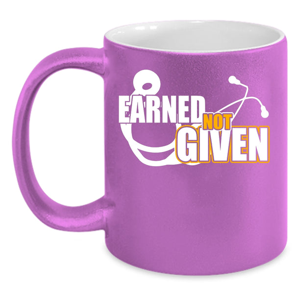 Earned Not Given Coffee Mug, Awesome Nurses Coffee Cup