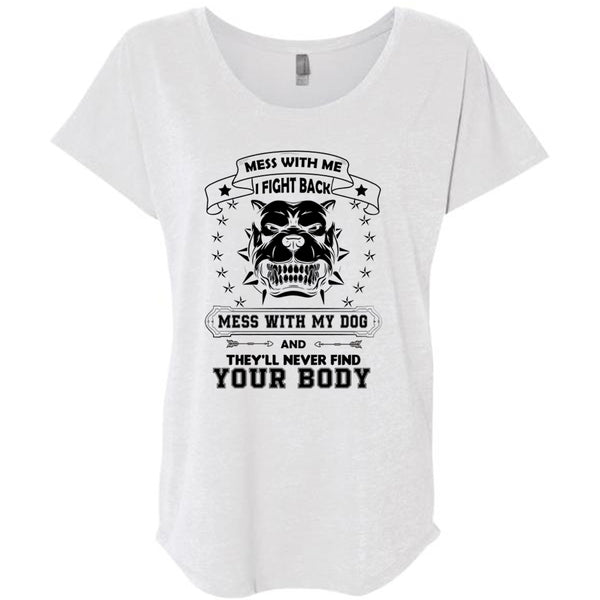 I Fight Back Mess With My Dog T Shirt, They'll Never Find Your Body T Shirt, Pets T Shirt