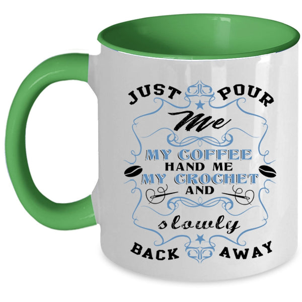 My Crochet And Sowly Back Away Coffee Mug, Just Pour Me My Coffee Accent Mug