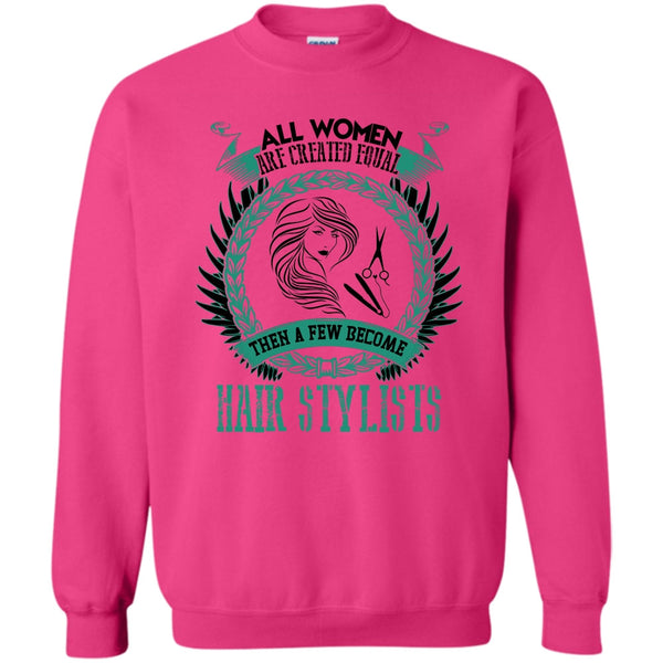 Coolest Hair Stylist T Shirt, All Women Are Created Equal Sweatshirt
