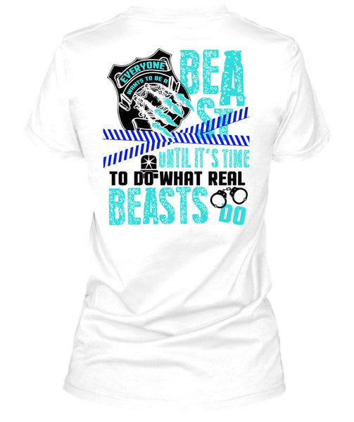 It's Time To Do What Real Beasts Do T Shirt, I Love Police T Shirt