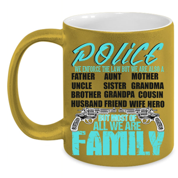 Most Of All We Are Family Coffee Mug, Police Accent Mug