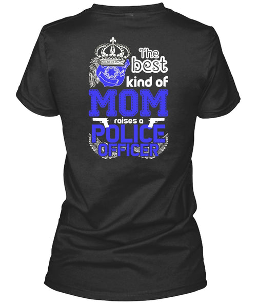The Best Kind Of Mom Raises A Police Officer T Shirt, Being A Police T Shirt