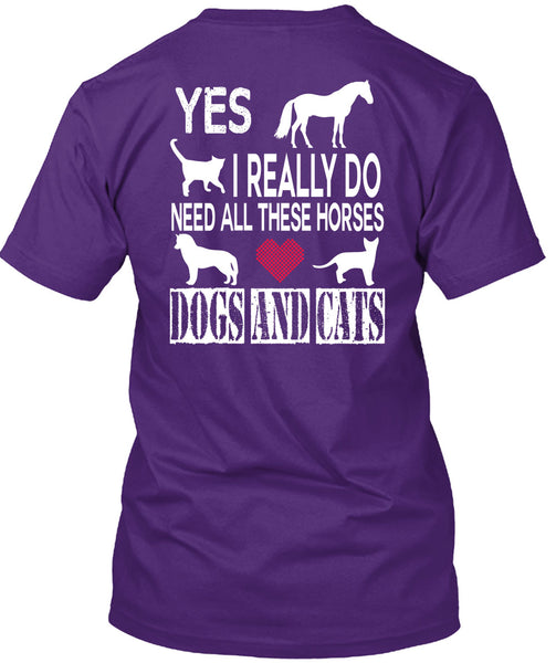 I Really Do Need All These Horses Dogs And Cats T Shirt, I Love My Life T Shirt