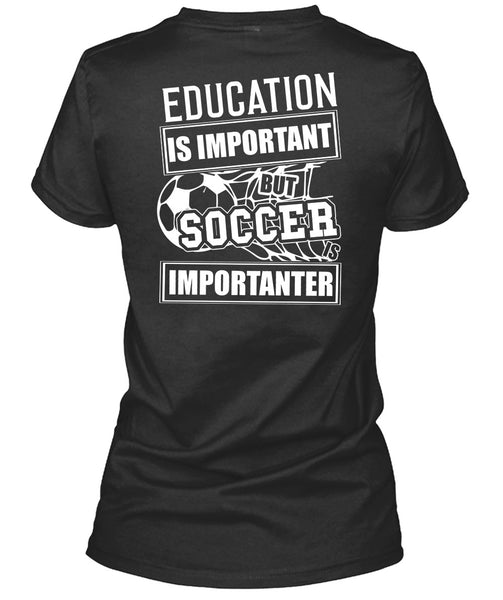 Education Is Important T Shirt, Soccer Is Importanter T Shirt