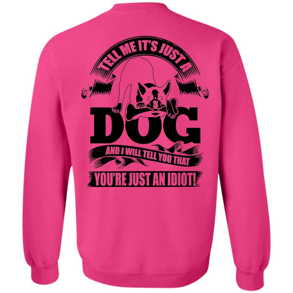 I Love Idiot T Shirt, Tell Me It Just A Dog Sweatshirt