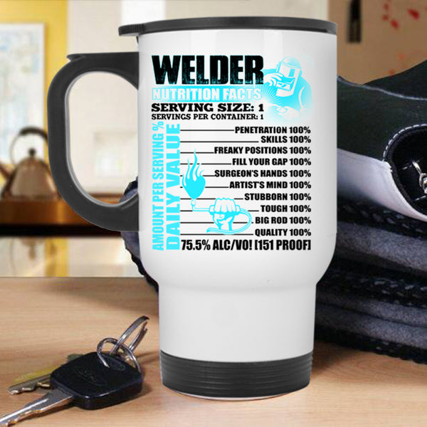 Cool Gift For Welders Travel Mug, Welder Nutrition Facts Mug