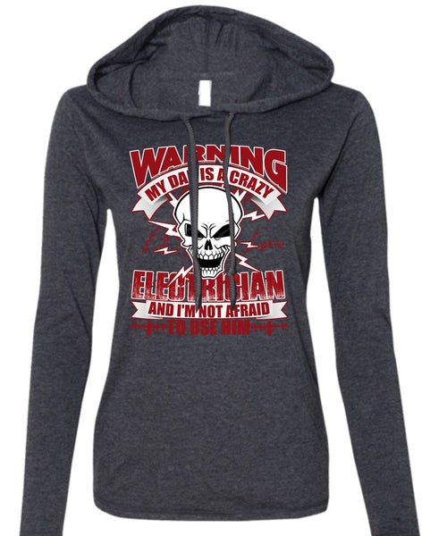 My Dad Is A Crazy Electrician T Shirt, Being An Electrician T Shirt (Anvil Ladies Ringspun Hooded)