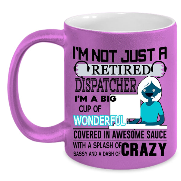 Crazy Dispatcher Coffee Mug, I'm Not Just A Retired Dispatcher Accent Mug