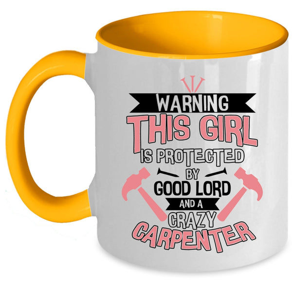 Cool Girls Coffee Mug, This Girl Is Protected By A Crazy Carpenter Accent Mug
