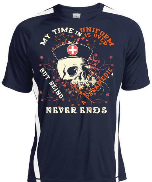 Being A Paramedic Never Ends T Shirt, My Time In Uniform Is Over T Shirt, Cool Shirt
