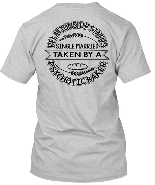 Married Taken By A Psychotic Baker T Shirt, I Love Baking T Shirt