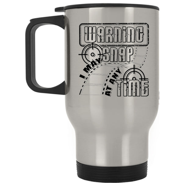Funny Photographers Travel Mug, I MAY Snap At Any Time Mug