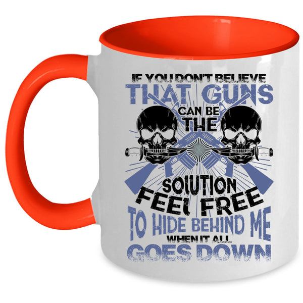 Feel Free To Hide Behind Me Coffee Mug, If You Don't Believe That Guns Can Be Accent Mug