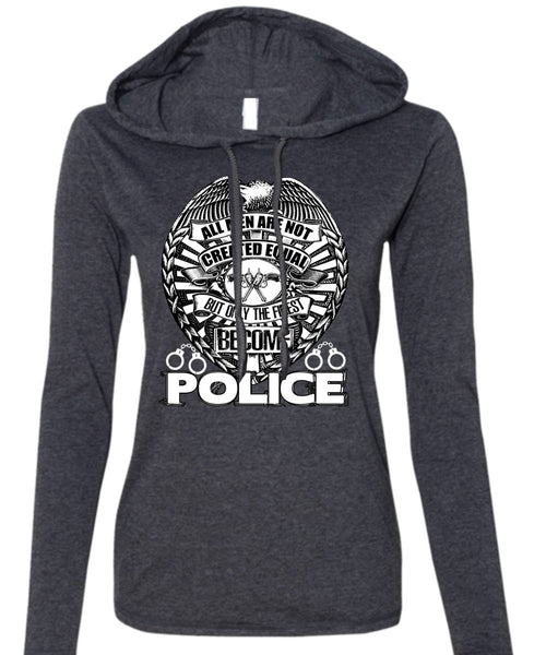 Only The Finest Become Police T Shirt, Being A Police T Shirt (Anvil Ladies Ringspun Hooded)
