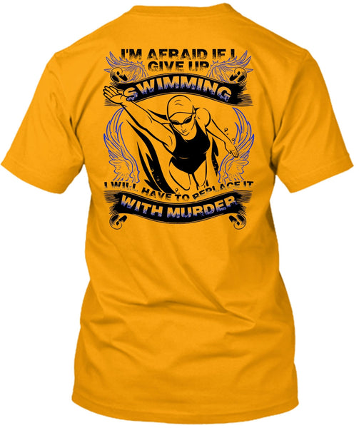 I Give Up Swimming T Shirt, I Love Swimming T Shirt